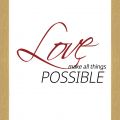 Rámované obrazy - Love make all things POOSIBLE